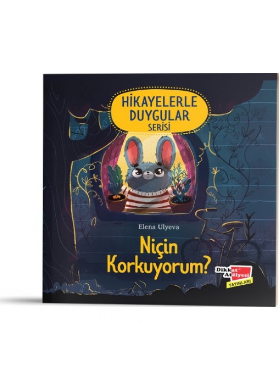 Dikkat Atölyesi Niçin Korkuyorum? (Hikayelerle Duygular 1)